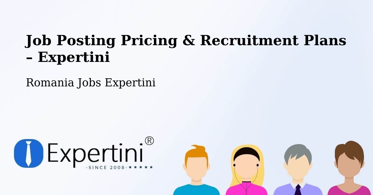 Job Posting Pricing & Recruitment Plans – Mărginenii De Sus - Mărginenii De Sus, Romania Jobs Expertini